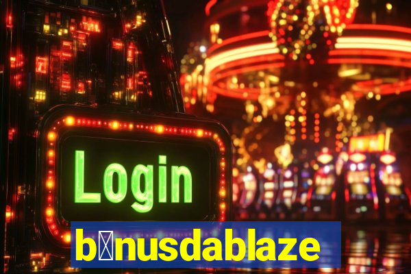 b么nusdablaze