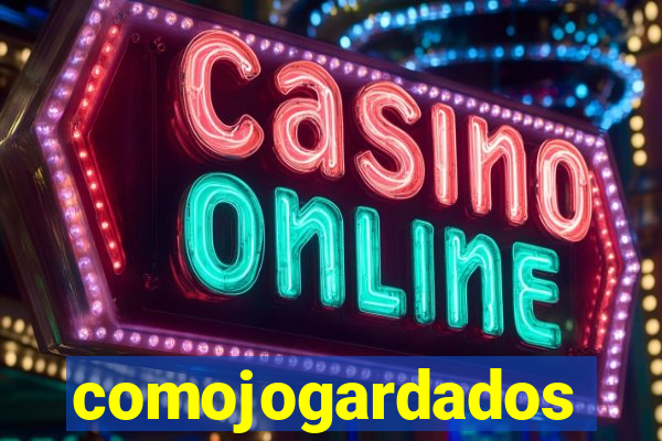comojogardados
