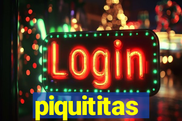 piquititas