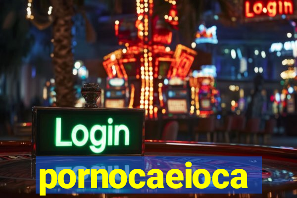 pornocaeioca