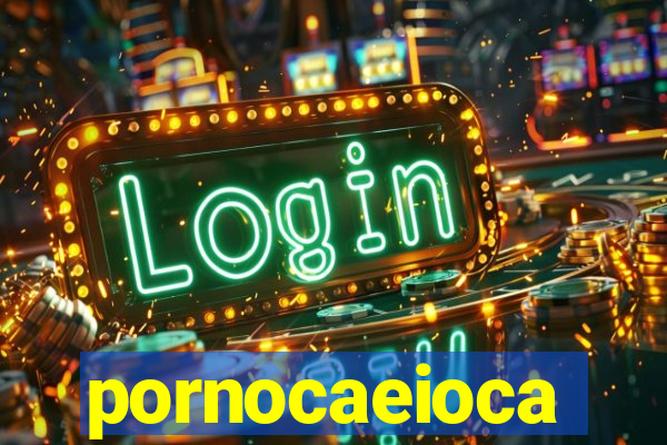 pornocaeioca
